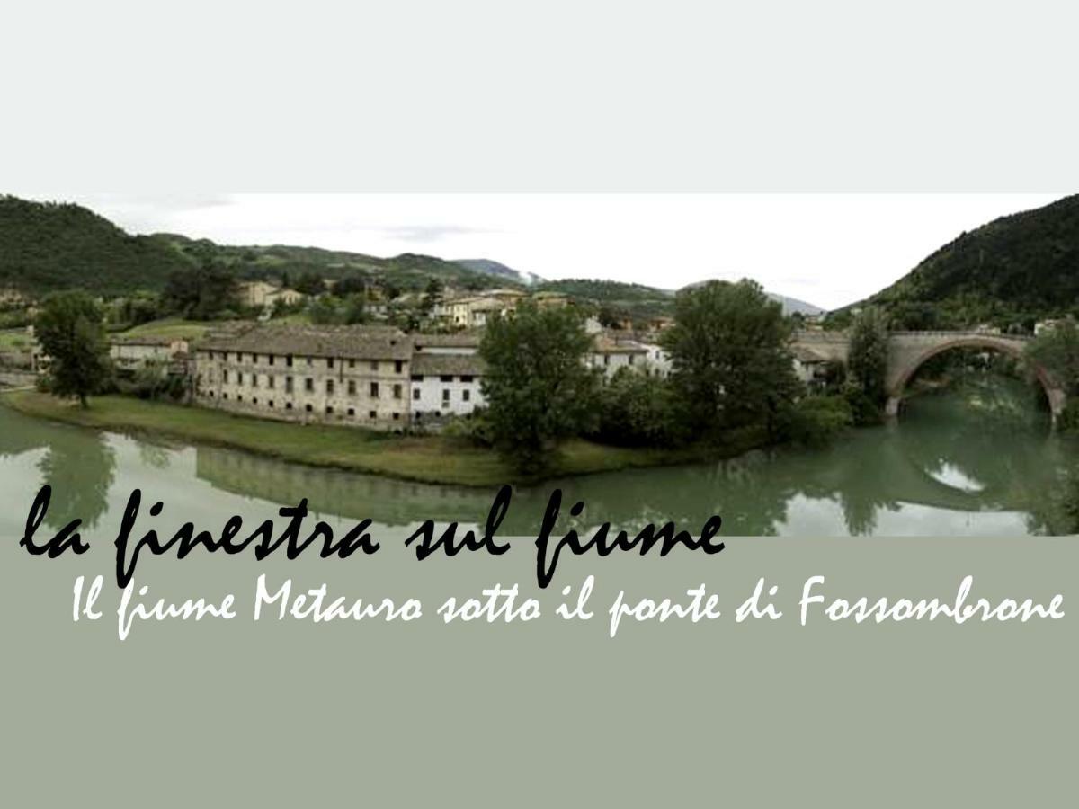 La Finestra sul Fiume Bed & Breakfast Fossombrone Exterior foto
